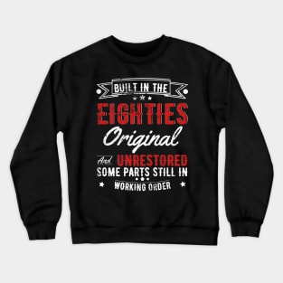 Built In The 80s Original And Unrestored, Original Parts, Funny Birthday Gift Crewneck Sweatshirt